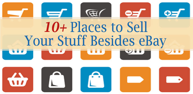 10+ Places to Sell Your Stuff Besides eBay