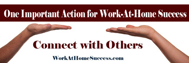 Important Action for Work-At-Home Success: Connect with Others