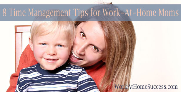 8 Time Management Tips for Work-At-Home Moms
