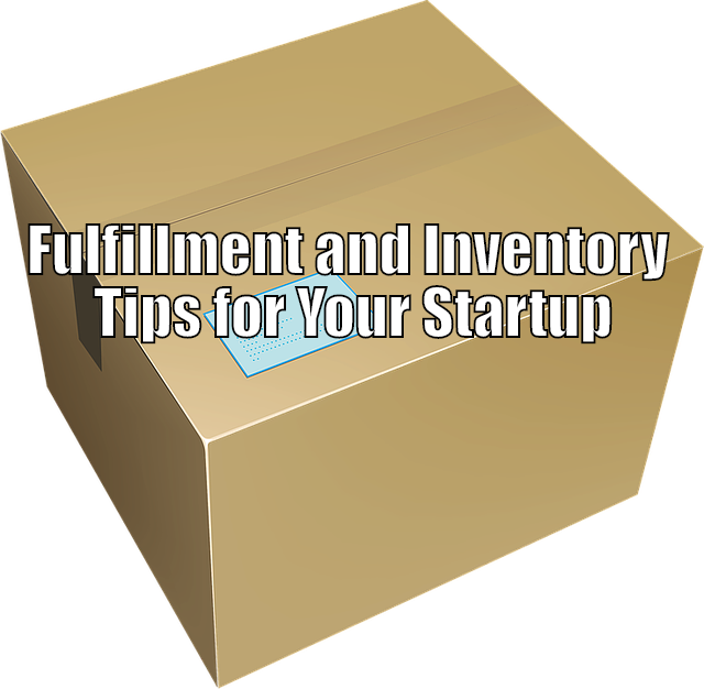 Fulfillment and Inventory Tips for Your Startup