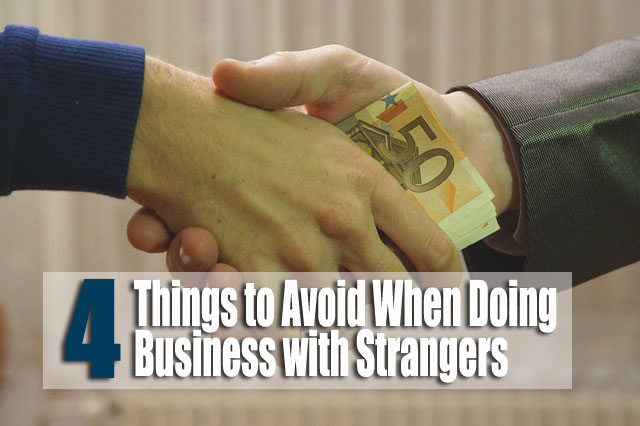 4 Things to Avoid When Doing Business with Strangers
