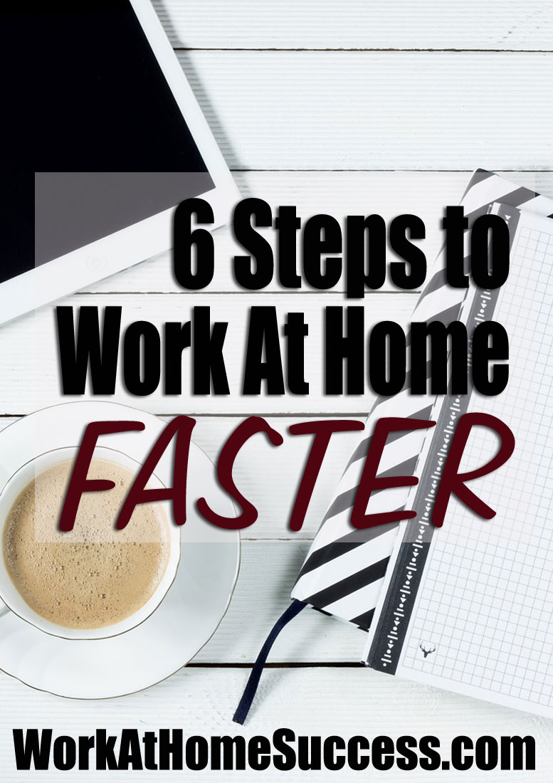 6 Steps to Work At Home Faster