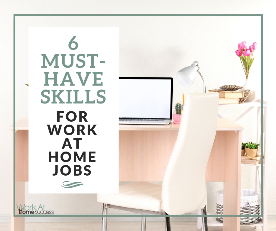 6 Must-Have Skills for Work At Home Jobs